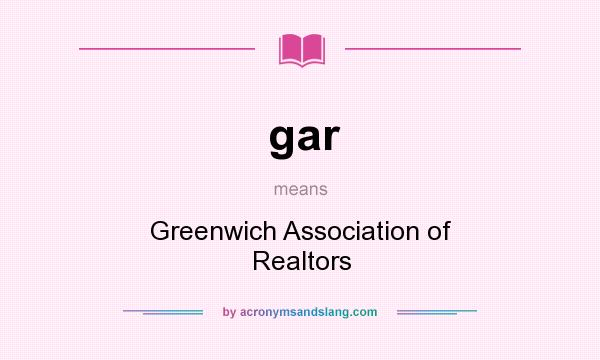 What does gar mean? It stands for Greenwich Association of Realtors