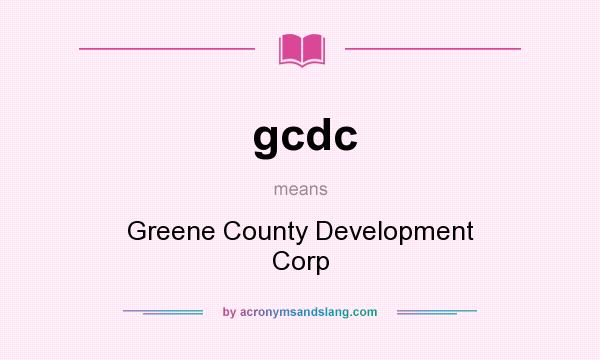What does gcdc mean? It stands for Greene County Development Corp