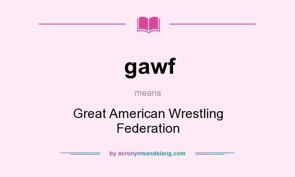 What does gawf mean? It stands for Great American Wrestling Federation