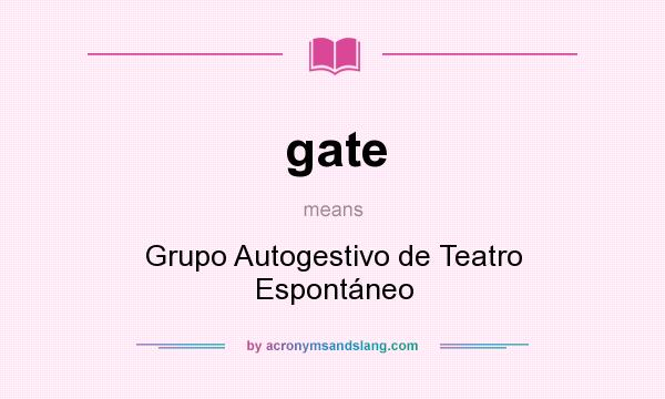 What does gate mean? It stands for Grupo Autogestivo de Teatro Espontáneo