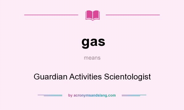 What does gas mean? It stands for Guardian Activities Scientologist