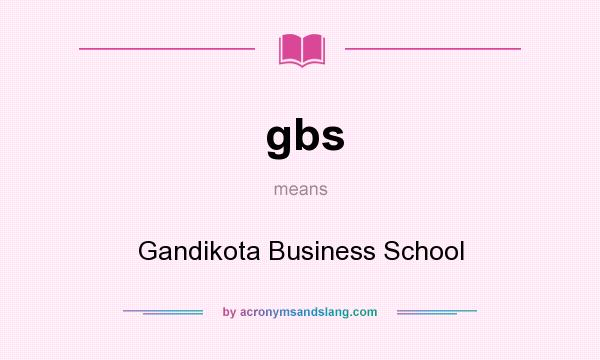 What does gbs mean? It stands for Gandikota Business School