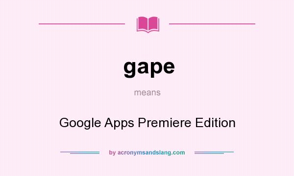 What does gape mean? It stands for Google Apps Premiere Edition