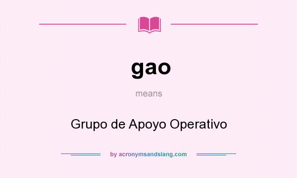 What does gao mean? It stands for Grupo de Apoyo Operativo