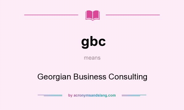 What does gbc mean? It stands for Georgian Business Consulting