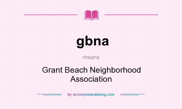 What does gbna mean? It stands for Grant Beach Neighborhood Association