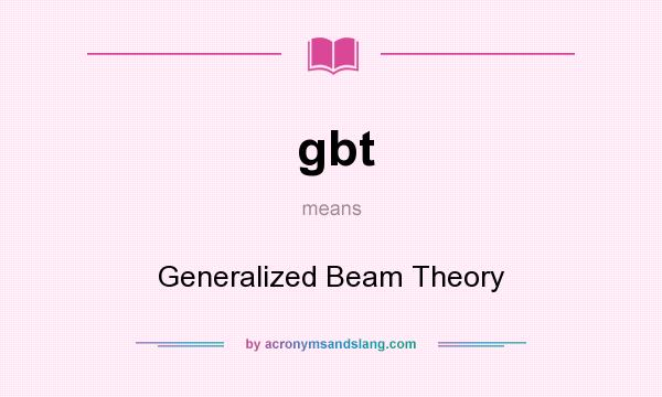 What does gbt mean? It stands for Generalized Beam Theory