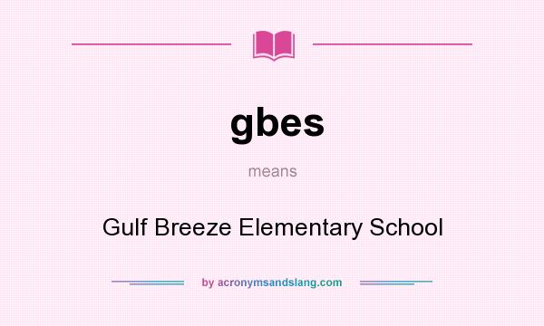 What does gbes mean? It stands for Gulf Breeze Elementary School