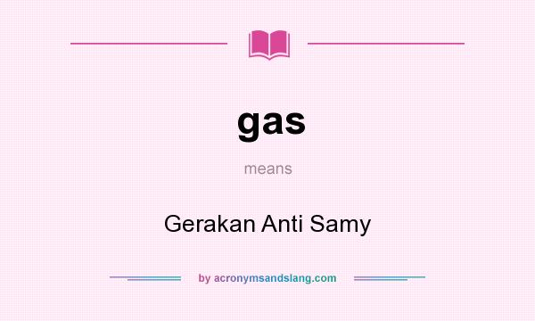 What does gas mean? It stands for Gerakan Anti Samy