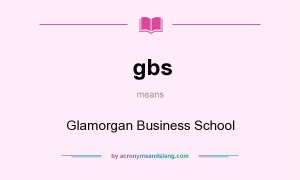 What does gbs mean? It stands for Glamorgan Business School