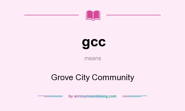 What does gcc mean? It stands for Grove City Community