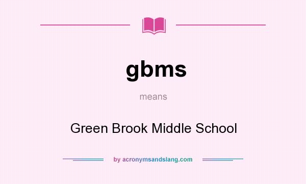What does gbms mean? It stands for Green Brook Middle School