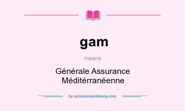 What does gam mean? It stands for Générale Assurance Méditérranéenne