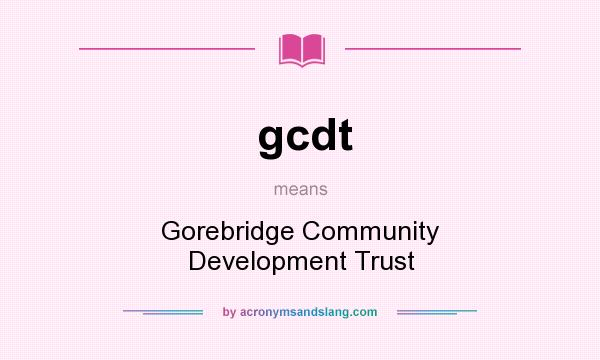 What does gcdt mean? It stands for Gorebridge Community Development Trust