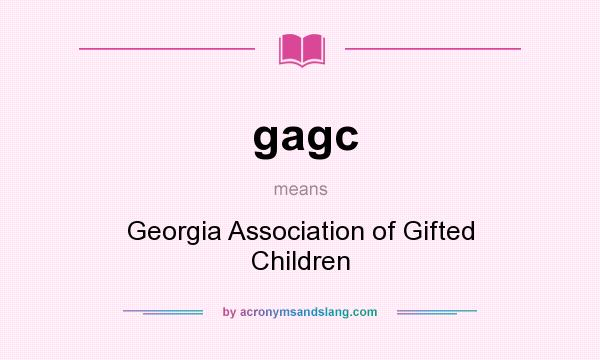 What does gagc mean? It stands for Georgia Association of Gifted Children