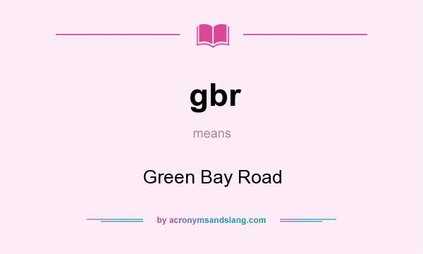 What does gbr mean? It stands for Green Bay Road