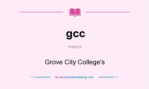 What does gcc mean? It stands for Grove City College`s