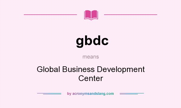 What does gbdc mean? It stands for Global Business Development Center