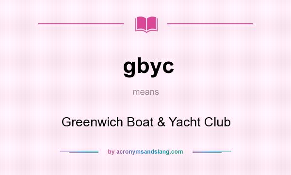 What does gbyc mean? It stands for Greenwich Boat & Yacht Club