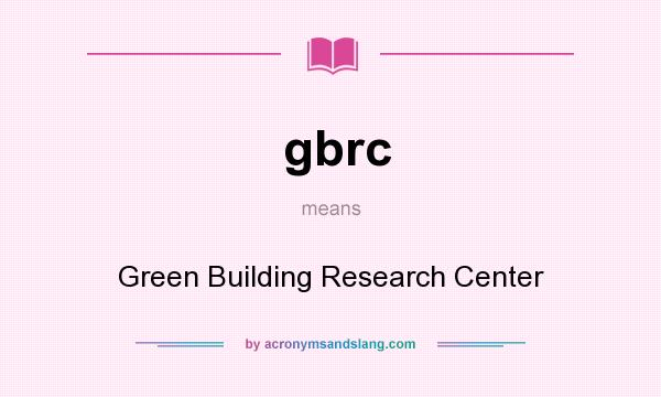 What does gbrc mean? It stands for Green Building Research Center