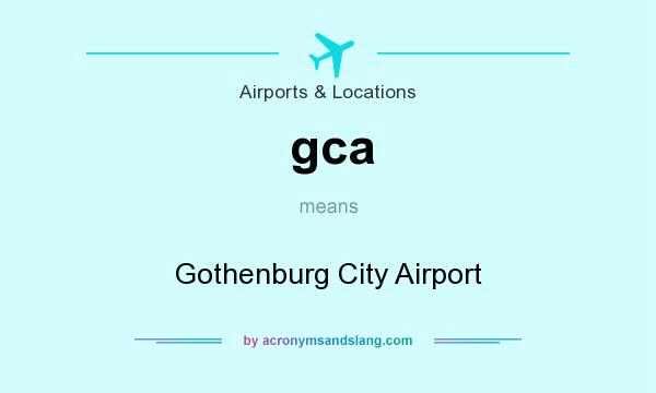 What does gca mean? It stands for Gothenburg City Airport