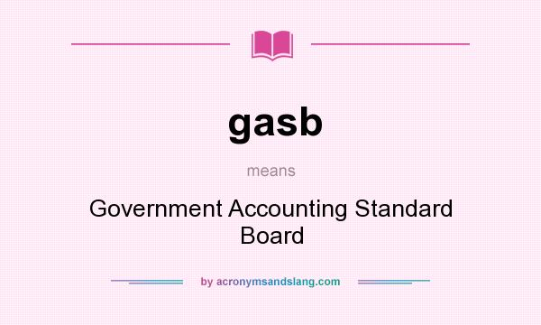 What does gasb mean? It stands for Government Accounting Standard Board
