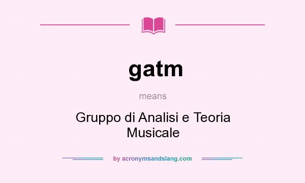 What does gatm mean? It stands for Gruppo di Analisi e Teoria Musicale