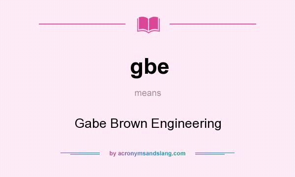What does gbe mean? It stands for Gabe Brown Engineering