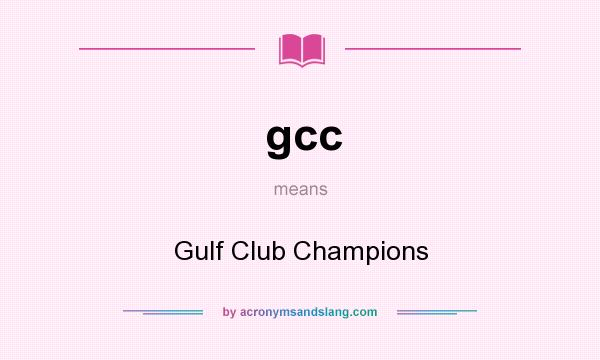 What does gcc mean? It stands for Gulf Club Champions