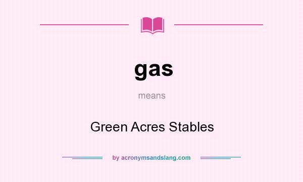 What does gas mean? It stands for Green Acres Stables