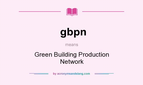 What does gbpn mean? It stands for Green Building Production Network
