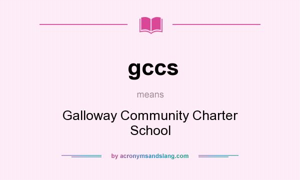 What does gccs mean? It stands for Galloway Community Charter School