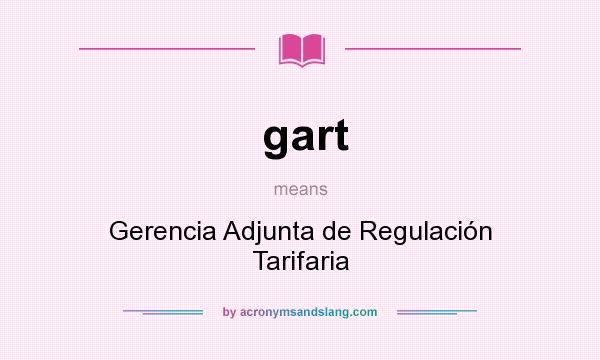 What does gart mean? It stands for Gerencia Adjunta de Regulación Tarifaria
