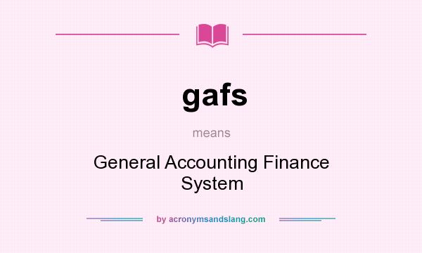 What does gafs mean? It stands for General Accounting Finance System