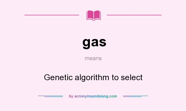 What does gas mean? It stands for Genetic algorithm to select