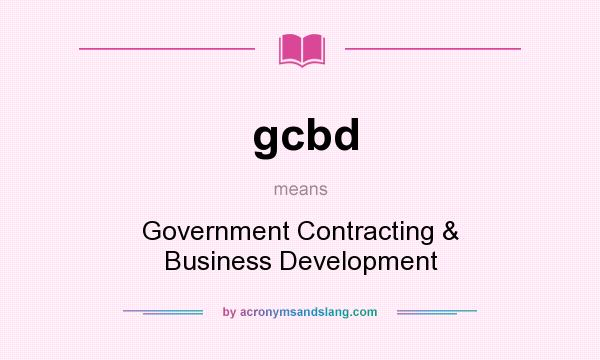 What does gcbd mean? It stands for Government Contracting & Business Development