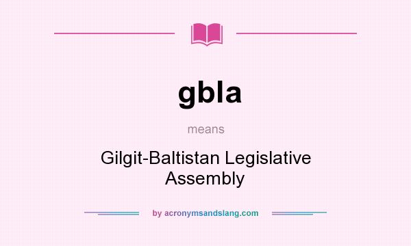What does gbla mean? It stands for Gilgit-Baltistan Legislative Assembly