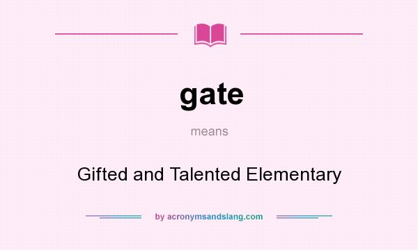 What does gate mean? It stands for Gifted and Talented Elementary