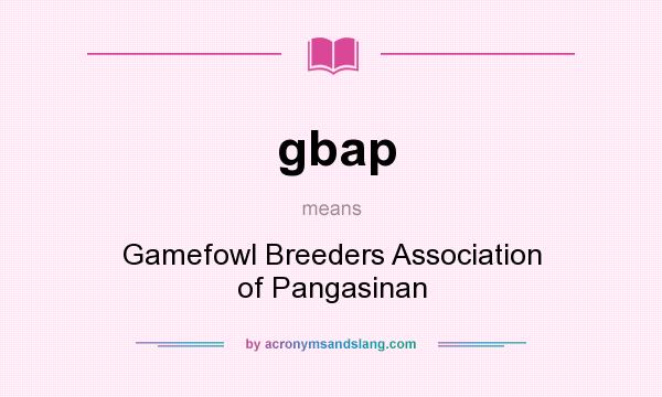 What does gbap mean? It stands for Gamefowl Breeders Association of Pangasinan