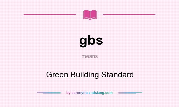 What does gbs mean? It stands for Green Building Standard