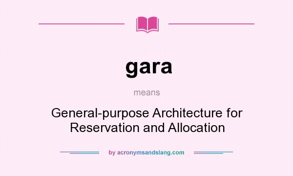 What does gara mean? It stands for General-purpose Architecture for Reservation and Allocation