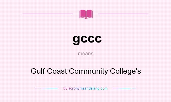 What does gccc mean? It stands for Gulf Coast Community College`s
