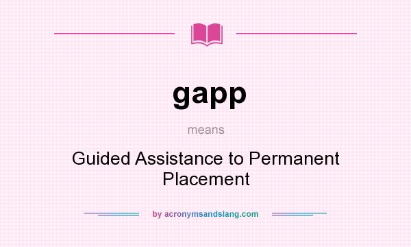 What does gapp mean? It stands for Guided Assistance to Permanent Placement