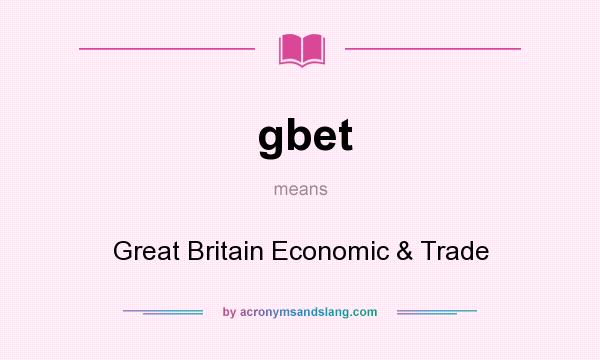 What does gbet mean? It stands for Great Britain Economic & Trade