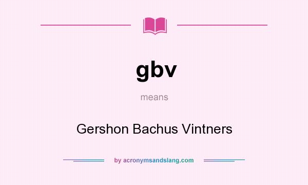 What does gbv mean? It stands for Gershon Bachus Vintners