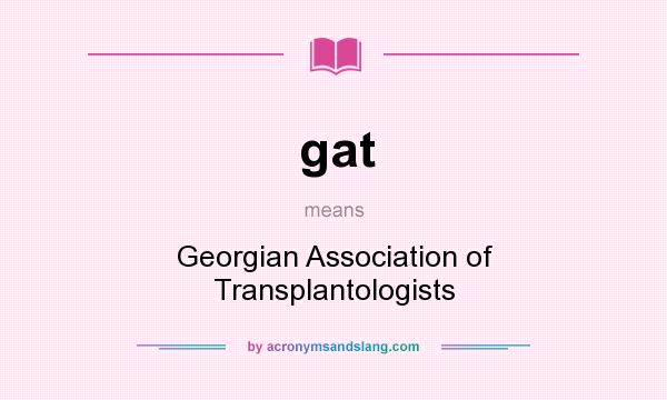 What does gat mean? It stands for Georgian Association of Transplantologists
