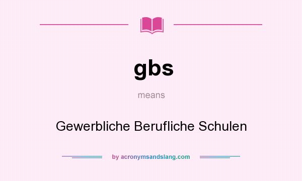 What does gbs mean? It stands for Gewerbliche Berufliche Schulen