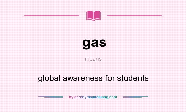 What does gas mean? It stands for global awareness for students