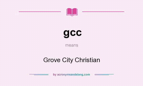 What does gcc mean? It stands for Grove City Christian