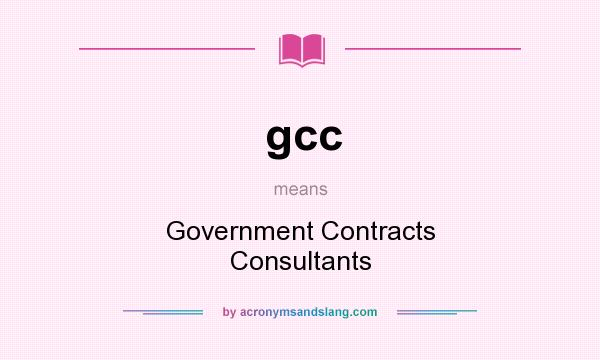 What does gcc mean? It stands for Government Contracts Consultants